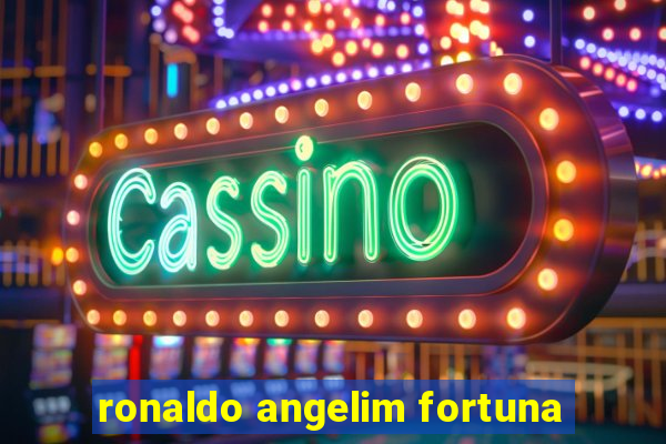 ronaldo angelim fortuna